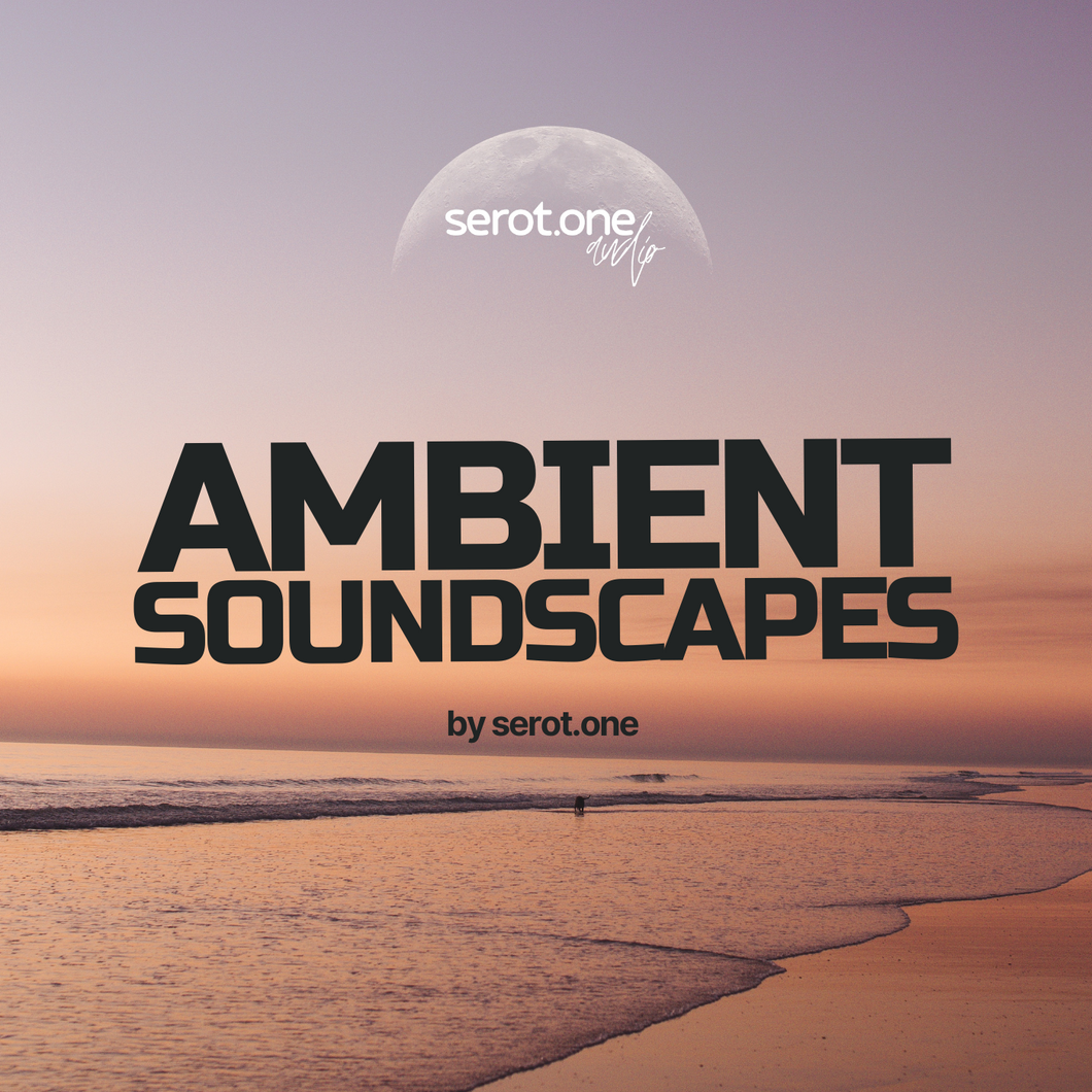 AMBIENT SOUNDSCAPES by serot.one